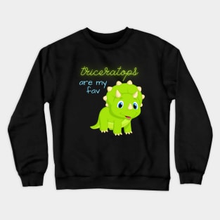 Triceratops are my favorite! Crewneck Sweatshirt